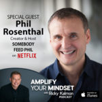 Amplify Your Mindset Podcast – Episode 25 – Phil Rosenthal – Show Favorite