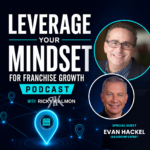 Leverage Your Mindset for Franchise Growth – S1 EP1 – Evan Hackel Leverage Your Mindset for Franchise Growth - Podcast